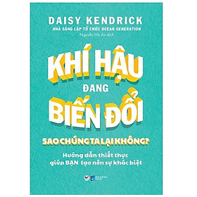 Khí Hậu Đang Biến Đổi Sao Chúng Ta Lại Không? - Hướng Dẫn Thiết Thực Giúp Bạn Tạo Nên Sự Khác Biệt