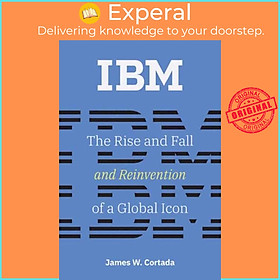 Hình ảnh Sách - IBM - The Rise and Fall and Reinvention of a Global Icon by James W. Cortada (UK edition, paperback)