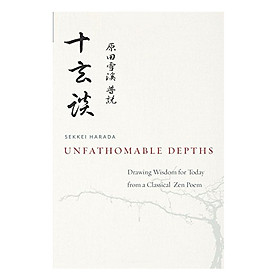 Nơi bán Unfathomable Depths: Drawing Wisdom For Today From A Classical Zen Poem - Giá Từ -1đ