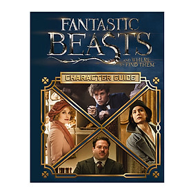 Harry Potter: Fantastic Beasts And Where To Find Them (Hardback) Character Guide (Sinh vật huyền bí và nơi tìm ra chúng) (English Book)