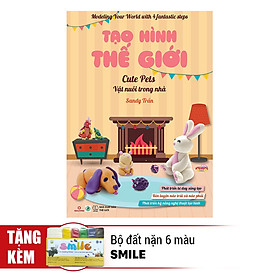Tạo Hình Thế Giới - Vật Nuôi Trong Nhà (Kèm 1 Bộ Đất Nặn 6 Màu Smile)