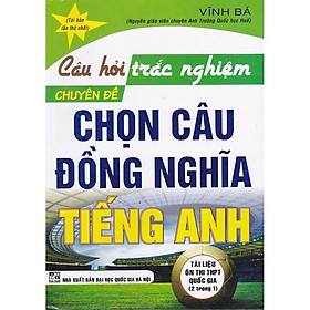 Sách - Câu hỏi trắc nghiệm chuyên đề Chọn câu đồng nghĩa