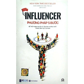 Influencer – Phương pháp 5 bước để trở thành người có tầm ảnh hưởng nhất trong lĩnh vực của bạn