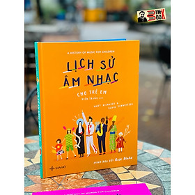 (Bìa cứng, in màu toàn bộ) LỊCH SỬ ÂM NHẠC CHO TRẺ EM – Mary Richards, David Schweitzer, Rose Blake – San Hô