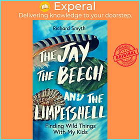Sách - The Jay, The Beech and the Limpetshell - Finding Wild Things With My Kid by Richard Smyth (UK edition, hardcover)