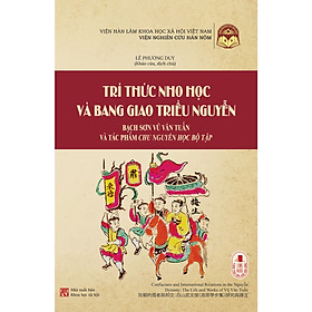 Trí Thức Nho Học Và Bang Giao Triều Nguyễn – Lê Phương Duy (khảo cứu và dịch chú) – (bìa mềm)