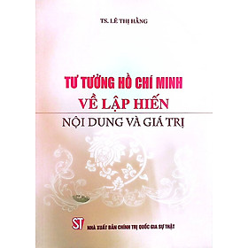 Tư tưởng Hồ Chí Minh về lập hiến: Nội dung và giá trị