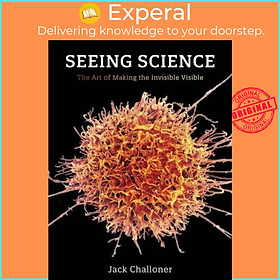 Sách - Seeing Science - The Art of Making the Invisible Visible by Jack Challoner (UK edition, paperback)