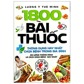 1800 Bài Thuốc Thông Dụng Hay Nhất Chữa Bệnh Trong Gia Đình