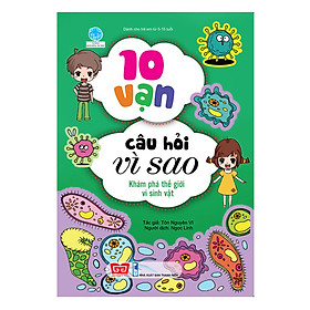 Hình ảnh 10 Vạn Câu Hỏi Vì Sao - Khám Phá Thế Giới Vi Sinh Vật (Tái Bản)