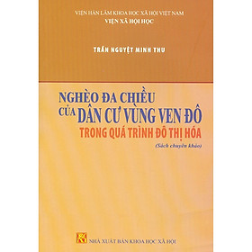 [Download Sách] Nghèo Đa Chiều Của Dân Cư Vùng Ven Đô Trong Quá Trình Đô Thị Hóa (Sách Chuyên Khảo)