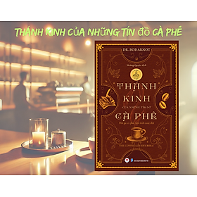 Thánh Kinh Của Những Tín Đồ Cà Phê (Tái Bản 2025) - Dr Bob Arnot - Hoàng Quyên Dịch – Huy Hoàng Bookstore - NXB Dân Trí