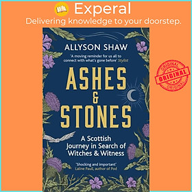 Sách - Ashes and Stones - A Scottish Journey in Search of Witches and Witness by Allyson Shaw (UK edition, paperback)