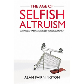 The Age of Selfish Altruism: Why New Values are Killing Consumerism