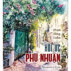 Hồi Ức Phú Nhuận - Phạm Công Luận - (bìa mềm)