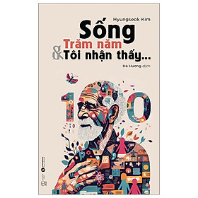 Sách Tiểu Thuyết Triết Học Nhân Sinh: Sống Trăm Năm Và Tôi Nhận Thấy - nhân trí