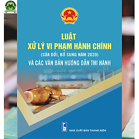 Hình ảnh Luật Xử Lý Vi Phạm Hành Chính (Sửa Đổi, Bổ Sung Năm 2020) Và Các Văn Bản Hướng Dẫn Thi Hành