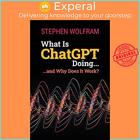 Sách - What is Chatgpt Doing... and Why Does it Work? by Wolfram S (UK edition, paperback)