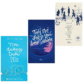Combo Bước Chậm Lại Giữa Thế Gian Vội Vã (Tái Bản) + Tuổi Trẻ Đáng Giá Bao Nhiêu + Tìm Đường Tuổi 20s - (Tặng Kèm Bookmark Yêu Thương)