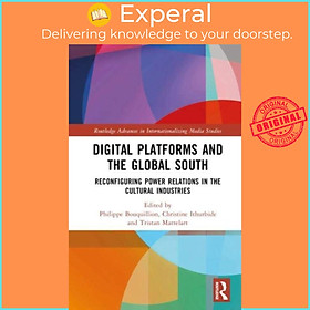 Sách - Digital Platforms and the Global South - Reconfiguring Power Rela by Philippe Bouquillion (UK edition, hardcover)