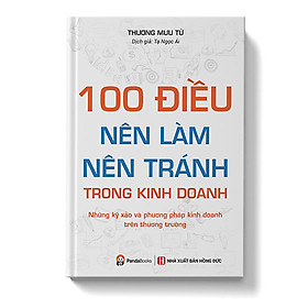 100 Điều Nên Làm, Nên Tránh Trong Kinh Doanh (Tái Bản 2019)
