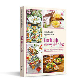 THANH TỊNH MÂM CỖ VIỆT - 30 MÓN CHAY LÀNH XƯA VÀ NAY - Hồ Đắc Thiếu Anh - Nguyễn Hồ Tiếu Anh - Phương Nam Books - NXB Thế Giới 