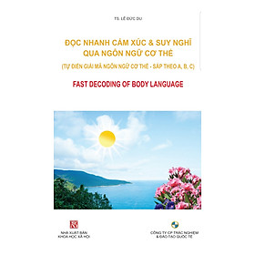 ĐỌC NHANH CẢM XÚC & SUY NGHĨ QUA NGÔN NGỮ CƠ THỂ (Tự điển giải mã ngôn ngữ cơ thể)