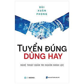 Hình ảnh Tuyển Đúng Dùng Hay - Nghệ Thuật Quản Trị Nguồn Nhân Lực