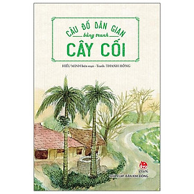 Sách Câu Đố Dân Gian Bằng Tranh - Cây Cối (Tái Bản 2019)