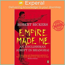 Hình ảnh Sách - Empire Made Me - An Englishman Adrift in Shanghai by Robert Bickers (UK edition, paperback)