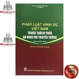 [Download Sách] Sách - Pháp luật hình sự Việt Nam trước thách thức an ninh phi truyền thống (Tái bản có sửa chữa, bổ sung)