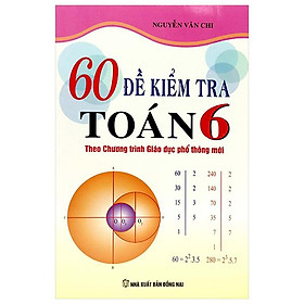 60 Đề Kiểm Tra Toán 6 (Theo Chương Trình GDPT Mới)
