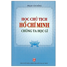 Download sách Học Chủ Tịch Hồ Chí Minh - Chúng Ta Học Gì (Xuất Bản Lần Thứ Chín)