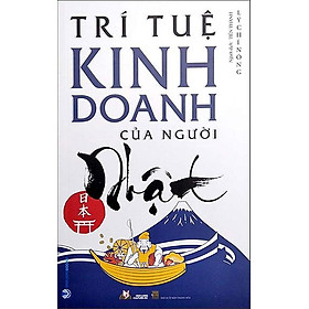 Trí Tuệ Kinh Doanh Của Người Nhật (Tái bản năm 2022)