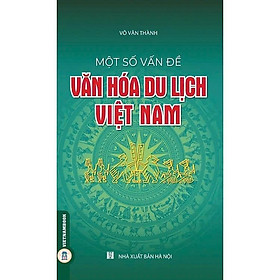 Sách - Một Số Vấn Đề Về Văn Hóa Du Lịch Việt Nam - Võ Văn Thành - VIETNAMBOOK