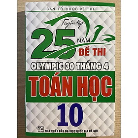 Sách - Tuyển tập 25 năm đề thi Olympic 30 tháng 4 Toán học 10