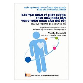 Hình ảnh sách Đào Tạo Quản Lý Chất Lượng Theo Kiểu Nhật Bản Vòng Tuần Hoàn Tâm Thế Tốt