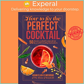 Sách - How to Fix the Perfect Cocktail - 50 classic coc by Adam Elan-Elmegirab (US edition, Hardcover Paper over boards)
