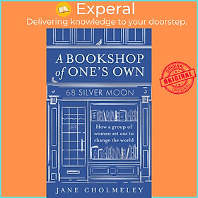 Sách - A Bookshop of One's Own - How a Group of Women Set out to Change the Wo by Jane Cholmeley (UK edition, hardcover)