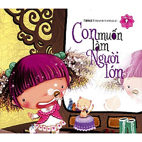 Sách Mẹ Ơi Con Đã Lớn Rồi - Con Muốn Làm Người Lớn