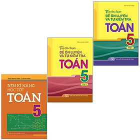 Sách: Combo 3 Cuốn Rèn Kĩ Năng Học Tốt Toán 5 + Tuyển Chọn Đề Ôn Luyện Và Tự Kiểm Tra Toán Lớp 5