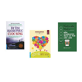 Combo 3 cuốn sách: Đi Tìm Hạnh Phúc Cuộc Sống + Sống An Vui + Đến starbuck mua café cốc lớn