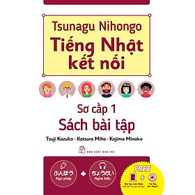 Tsunagu Nihongo Tiếng Nhật Kết Nối - Sơ Cấp 1, Sách Bài Tập - Tsuji Azuko, Katsura Miho, Kojima Minako -