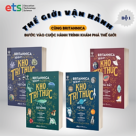 Combo thế giới vận hành: britannica thế hệ mới- kho tri thức về vũ trụ + kho tri thức về vật chất + kho tri thức về trái đất + kho tri thức về sự sống