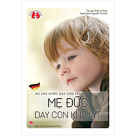 Mẹ Các Nước Dạy Con Trưởng Thành - Mẹ Đức Dạy Con Kỉ Luật (Tái Bản 2022)