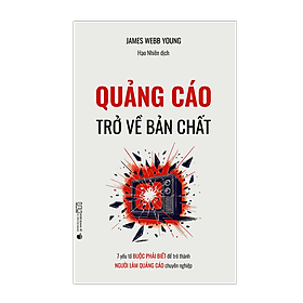 Sách Quảng Cáo: Trở Về Bản Chất – 7 yếu tố buộc phải biết để trở thành người làm quảng cáo chuyên nghiệp - Thanh Lam