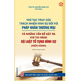 Thủ tục truy cứu trách nhiệm hình sự đối với pháp nhân thương mại và những vấn đề đặt ra khi thi hành Bộ Luật Tố tụng Hình sự