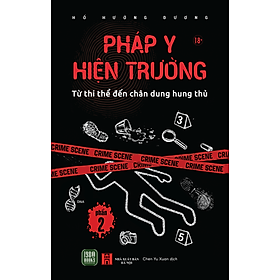 (Phần 2) PHÁP Y HIỆN TRƯỜNG - Từ Thi Thể Đến Chân Dung Hung Thủ - Hồ Hướng Dương - Chen Yu Xuan dịch - 1980 Books