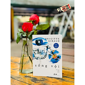 SỐNG VỘI (Winner of Goncourt Prize) - Brigitte Giraud – Nguyễn Thị Tươi dịch - Nhã Nam – NXB Văn Học