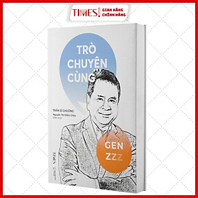 Trò Chuyện Cùng Gen Z - Tác giả Trần Sĩ Chương - 